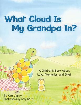What Cloud Is My Grandpa In? - Kim Vesey