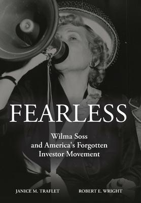Fearless: Wilma Soss and America's Forgotten Investor Movement - Robert E. Wright