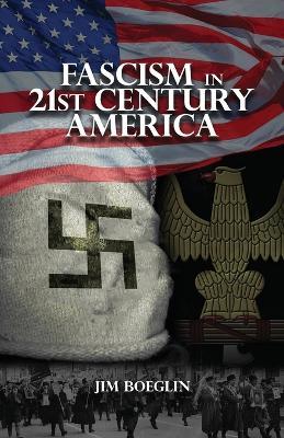 Fascism in 21st-Century America - Jim Boeglin