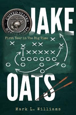 Jake Oats: First Year in The Big Time - Mark L. Williams
