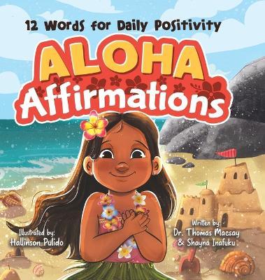 Aloha Affirmations: 12 Words for Daily Positivity - Thomas Macsay