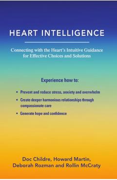 Heart Intelligence: Connecting with the Heart's Intuitive Guidance for Effective Choices and Solutions - Doc Childre