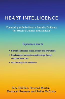 Heart Intelligence: Connecting with the Heart's Intuitive Guidance for Effective Choices and Solutions - Doc Childre