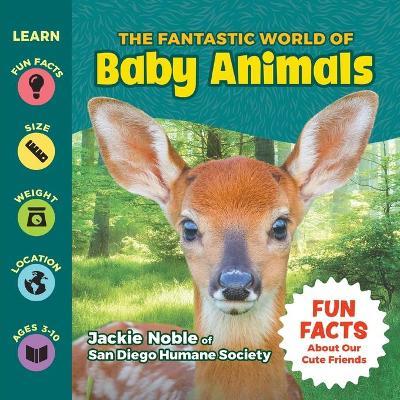 The Fantastic World of Baby Animals - Jackie Noble