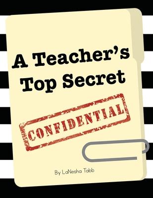 A Teacher's Top Secret Confidential - Lanesha Tabb