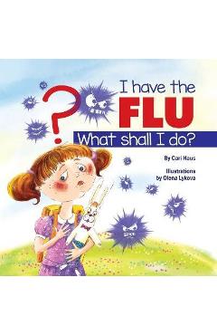 Coperta cărții 'I Have the Flu What Shall I Do? - Cari Haus'