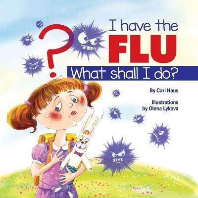 I Have the Flu What Shall I Do? - Cari Haus