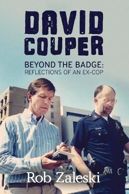 David Couper: Beyond the Badge; Reflections of an Ex-cop - Rob Zaleski