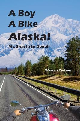 A Boy A Bike Alaska! - Warren Carlson