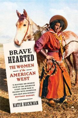 Brave Hearted: The Women of the American West - Katie Hickman