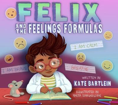 Felix and the Feelings Formulas - Kate Bartlein