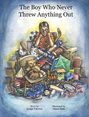The Boy Who Never Threw Anything Out - Margie Peterson