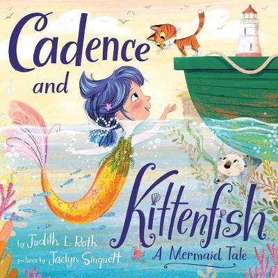 Cadence and Kittenfish: A Mermaid Tale - Judith L. Roth
