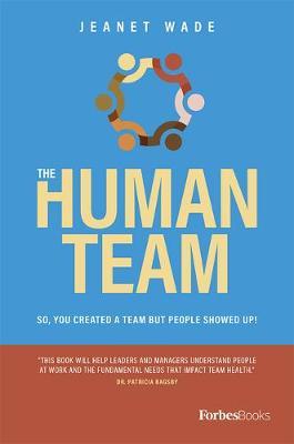 The Human Team: So, You Created a Team But People Showed Up! - Jeanet Wade