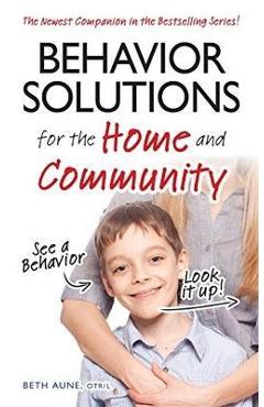 Coperta cărții 'Behavior Solutions for the Home and Community: The Newest Companion in the Bestselling Series! - Beth Aune'