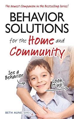 Behavior Solutions for the Home and Community: The Newest Companion in the Bestselling Series! - Beth Aune
