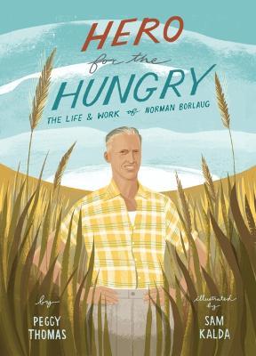 Hero for the Hungry: The Life and Work of Norman Borlaug - Peggy Thomas