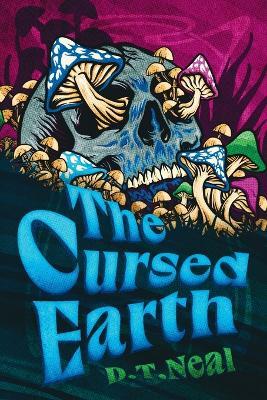 The Cursed Earth - D. T. Neal