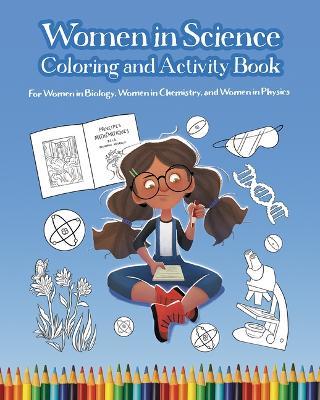 Women in Science Coloring and Activity Book: For Women in Biology, Women in Chemistry, and Women in Physics - Mary Wissinger