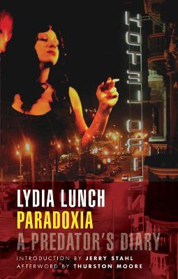 Paradoxia: A Predator's Diary - Lydia Lunch