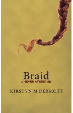Coperta cărții 'Braid: A Never Afters Tale - Kirstyn Mcdermott'