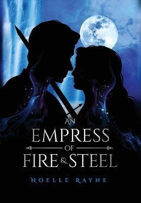 An Empress of Fire & Steel - Noelle Rayne
