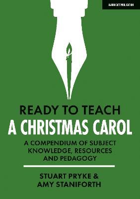 Ready to Teach: A Christmas Carol a Compendium of Subject Knowledge, Resources and Pedagogy - Stuart Pryke