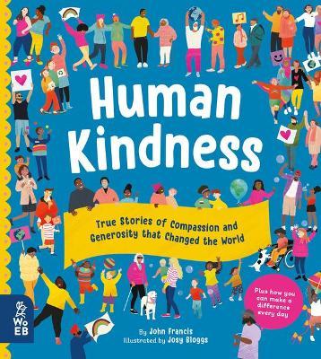 Human Kindness: True Stories of Compassion and Generosity That Changed the World - John Francis