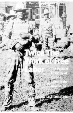 Coperta cărții 'Twice the Work of Free Labor - Alex Lichtenstein'