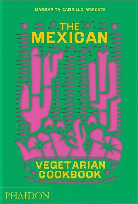 The Mexican Vegetarian Cookbook: 400 Authentic Everyday Recipes for the Home Cook - Margarita Carrillo Arronte