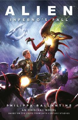 Alien - Inferno's Fall: An Original Novel Based on the Films from 20th Century Studios - Philippa Ballantine