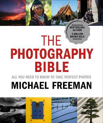 The Photography Bible: All You Need to Know to Take Perfect Photos - Michael Freeman