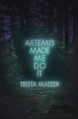 Artemis Made Me Do It: Volume 2 - Trista Mateer