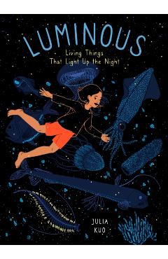 Luminous: Living Things That Light Up the Night - Julia Kuo