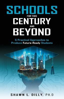 Schools for This Century and Beyond - Shawn L. Dilly