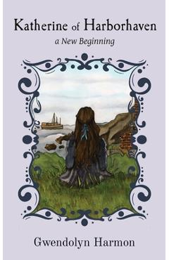 Poza produsului Katherine of Harborhaven: a New Beginning - Gwendolyn Harmon