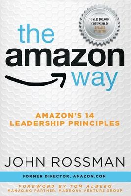 The Amazon Way: Amazon's 14 Leadership Principles - John Rossman