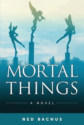 Mortal Things - Ned Bachus