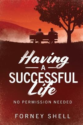 Having a Successful Life: No Permission Needed - Forney Shell