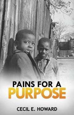 Pains For A Purpose - Cecil E. Howard