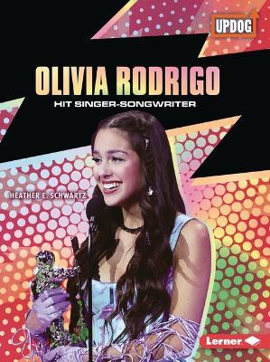 Olivia Rodrigo: Hit Singer-Songwriter - Heather E. Schwartz