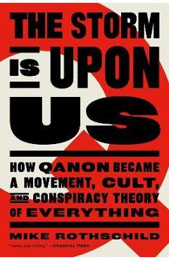 The Storm Is Upon Us: How Qanon Became a Movement, Cult, and Conspiracy Theory of Everything