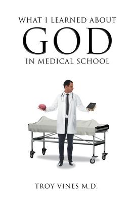 What I Learned about God in Medical School - Troy Vines