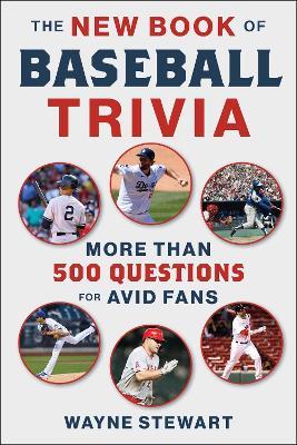 The New Book of Baseball Trivia: More Than 500 Questions for Avid Fans - Wayne Stewart