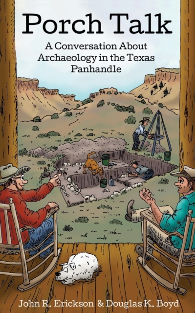 Porch Talk: A Conversation about Archaeology in the Texas Panhandle - John R. Erickson