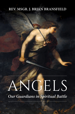 Angels: Our Guardians in Spiritual Battle - J. Brian Bransfield