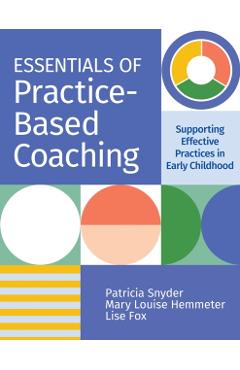 Essentials of Practice-Based Coaching: Supporting Effective Practices in Early Childhood - Patricia Snyder