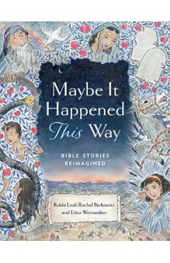 Coperta cărții 'Maybe It Happened This Way: Torah Stories Reimagined - Leah Berkowitz'