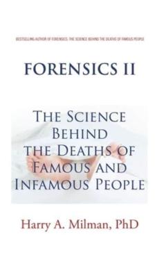 Forensics II: The Science Behind the Deaths of Famous and Infamous People - Harry A. Milman