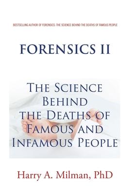 Forensics II: The Science Behind the Deaths of Famous and Infamous People - Harry A. Milman